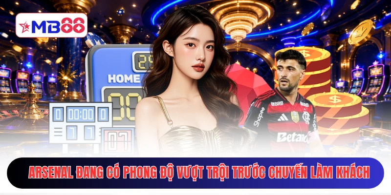 Arsenal đang có phong độ vượt trội trước chuyến làm khách