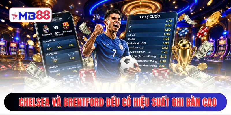 Chelsea và Brentford đều đang có hiệu suất ghi bàn rất cao