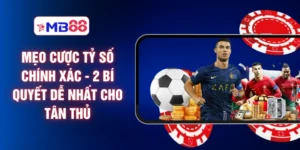 Mẹo Cược Tỷ Số Chính Xác - 2 Bí Quyết Dễ Nhất Cho Tân Thủ