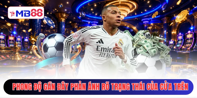 Phong độ gần đây phản ánh rõ trạng thái của cửa trên