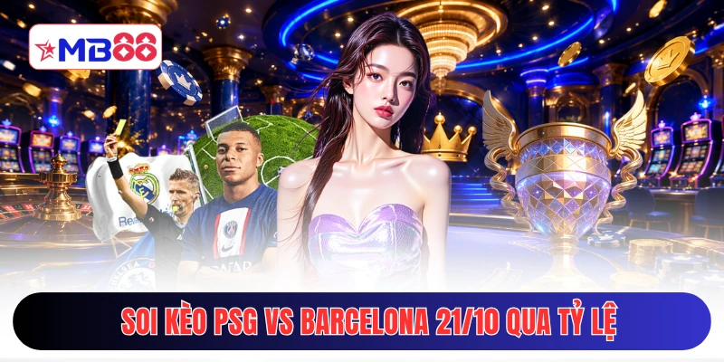 Soi kèo PSG vs Barcelona 21/10 qua tỷ lệ